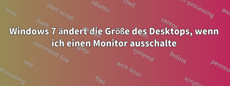 Windows 7 ändert die Größe des Desktops, wenn ich einen Monitor ausschalte