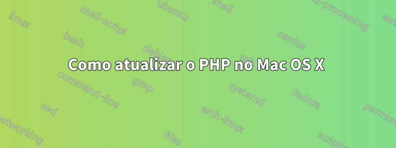 Como atualizar o PHP no Mac OS X