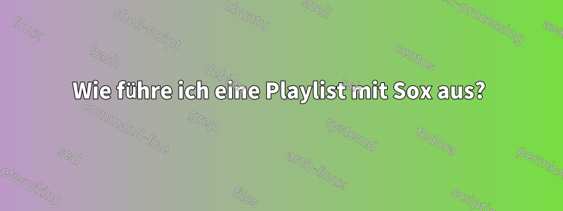 Wie führe ich eine Playlist mit Sox aus?