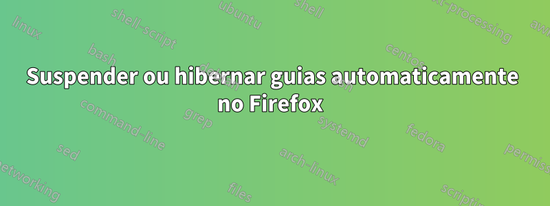 Suspender ou hibernar guias automaticamente no Firefox 