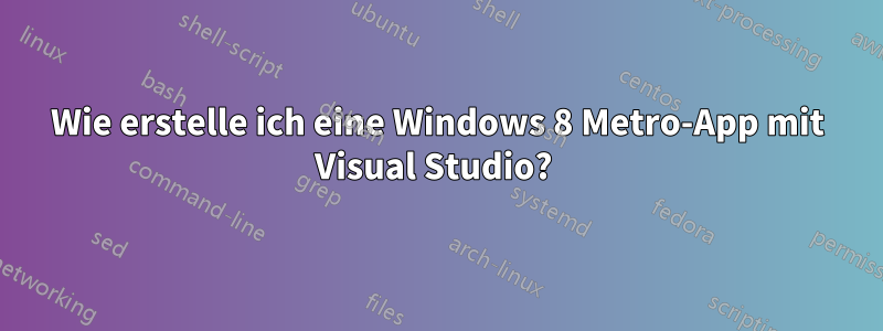 Wie erstelle ich eine Windows 8 Metro-App mit Visual Studio? 