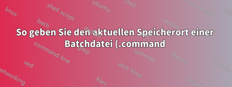 So geben Sie den aktuellen Speicherort einer Batchdatei (.command) in Mac OS X an