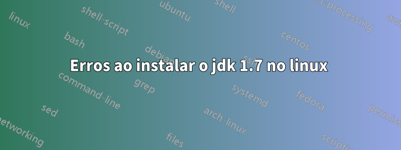 Erros ao instalar o jdk 1.7 no linux