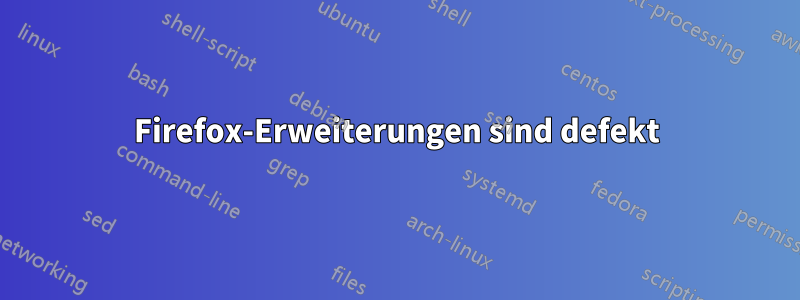 Firefox-Erweiterungen sind defekt