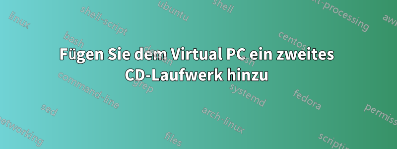 Fügen Sie dem Virtual PC ein zweites CD-Laufwerk hinzu