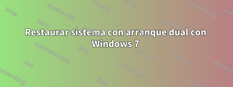 Restaurar sistema con arranque dual con Windows 7