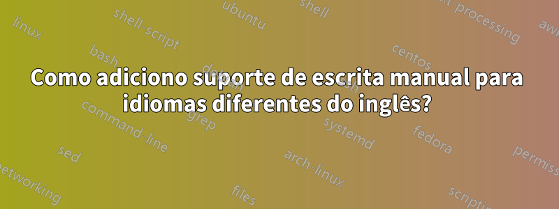 Como adiciono suporte de escrita manual para idiomas diferentes do inglês?