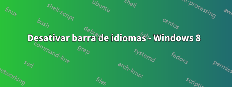 Desativar barra de idiomas - Windows 8 