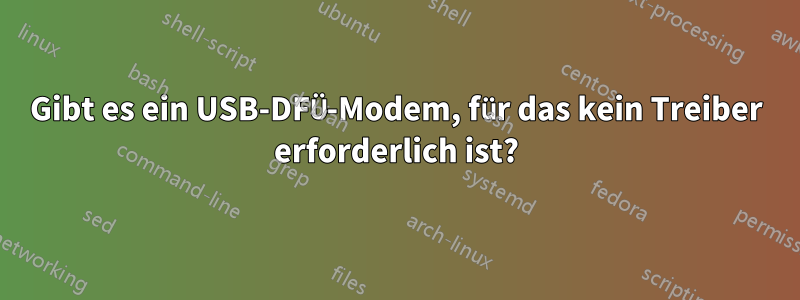 Gibt es ein USB-DFÜ-Modem, für das kein Treiber erforderlich ist?