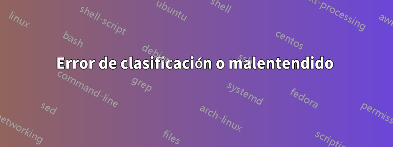 Error de clasificación o malentendido