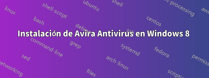 Instalación de Avira Antivirus en Windows 8