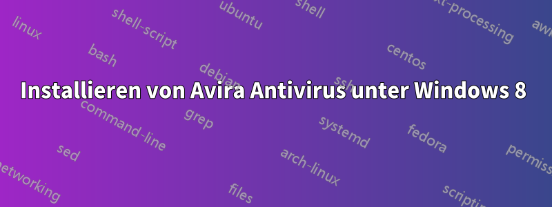 Installieren von Avira Antivirus unter Windows 8