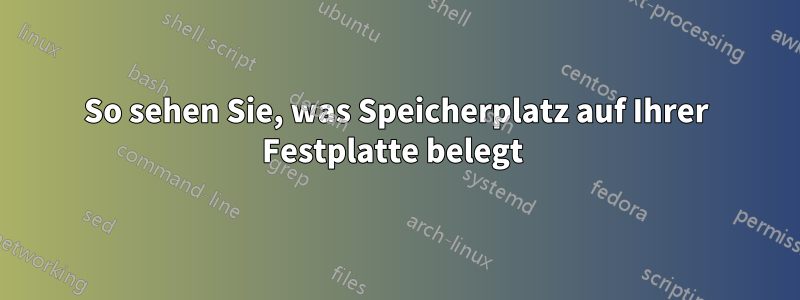 So sehen Sie, was Speicherplatz auf Ihrer Festplatte belegt 