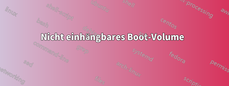 Nicht einhängbares Boot-Volume 