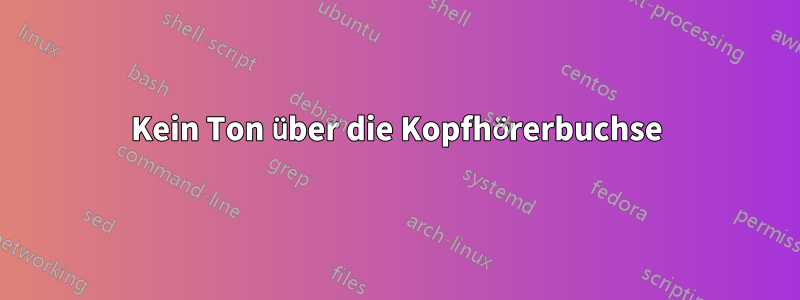 Kein Ton über die Kopfhörerbuchse