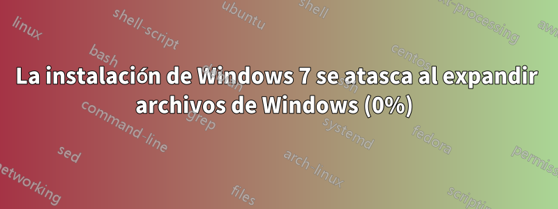 La instalación de Windows 7 se atasca al expandir archivos de Windows (0%) 