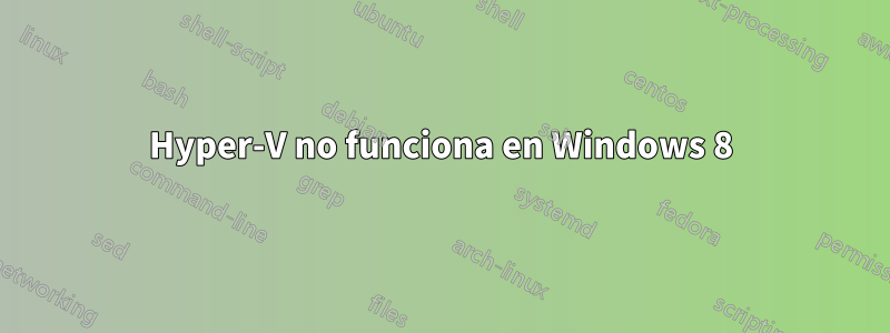 Hyper-V no funciona en Windows 8