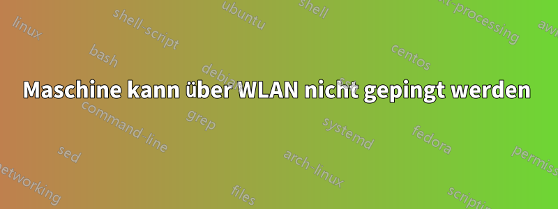 Maschine kann über WLAN nicht gepingt werden