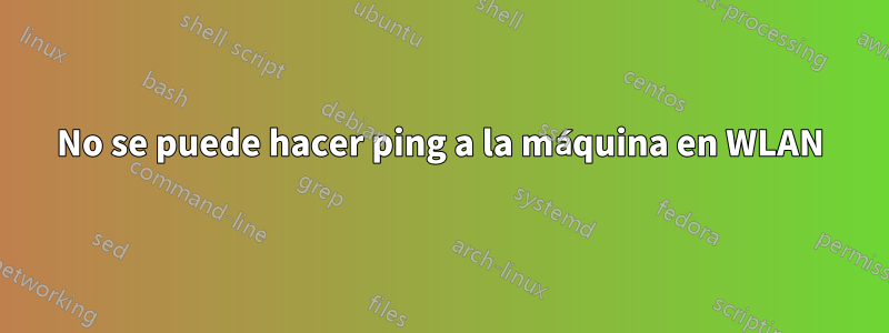 No se puede hacer ping a la máquina en WLAN