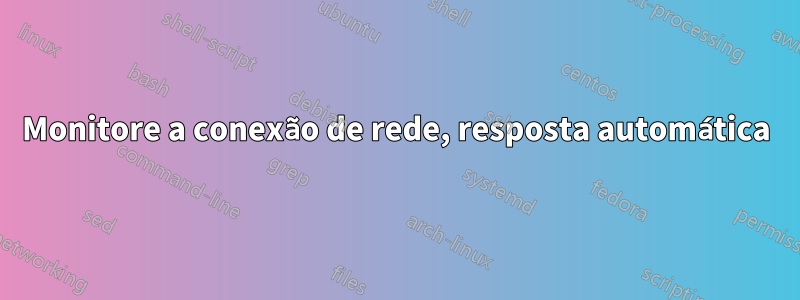 Monitore a conexão de rede, resposta automática