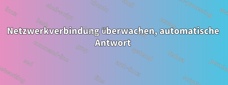 Netzwerkverbindung überwachen, automatische Antwort