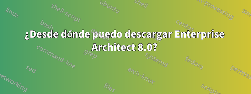 ¿Desde dónde puedo descargar Enterprise Architect 8.0?