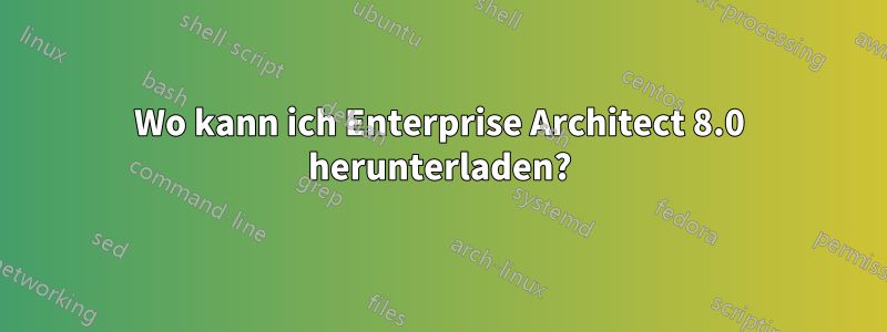 Wo kann ich Enterprise Architect 8.0 herunterladen?