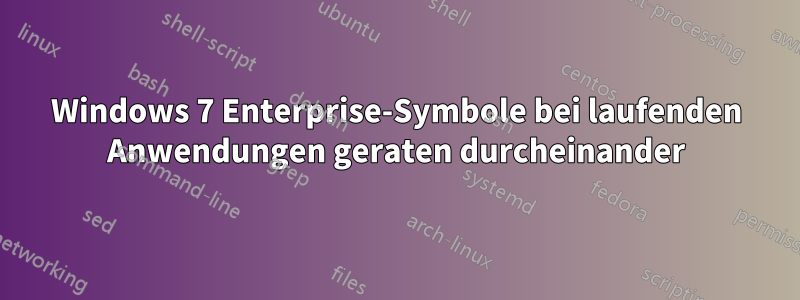 Windows 7 Enterprise-Symbole bei laufenden Anwendungen geraten durcheinander