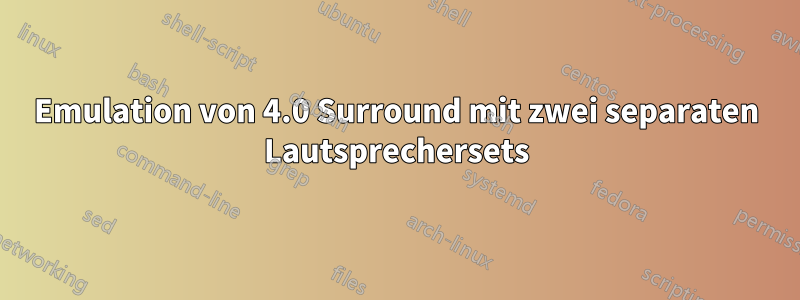 Emulation von 4.0 Surround mit zwei separaten Lautsprechersets