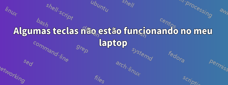 Algumas teclas não estão funcionando no meu laptop