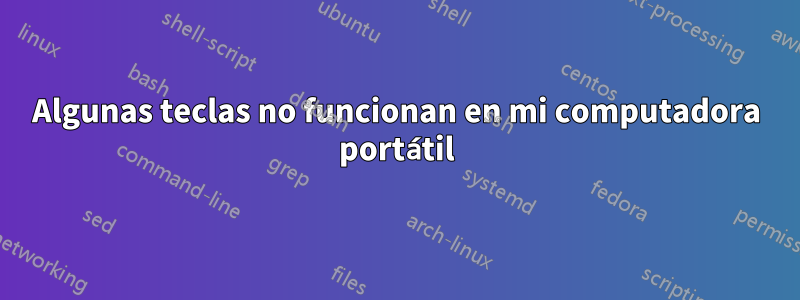 Algunas teclas no funcionan en mi computadora portátil