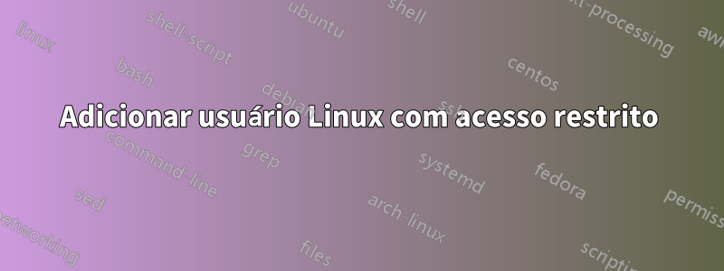 Adicionar usuário Linux com acesso restrito