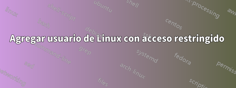 Agregar usuario de Linux con acceso restringido