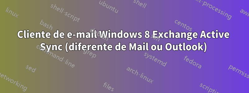 Cliente de e-mail Windows 8 Exchange Active Sync (diferente de Mail ou Outlook)