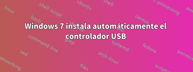 Windows 7 instala automáticamente el controlador USB