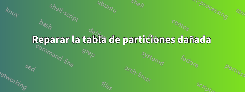 Reparar la tabla de particiones dañada