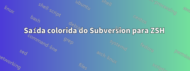 Saída colorida do Subversion para ZSH