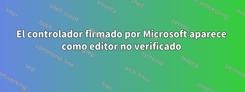 El controlador firmado por Microsoft aparece como editor no verificado