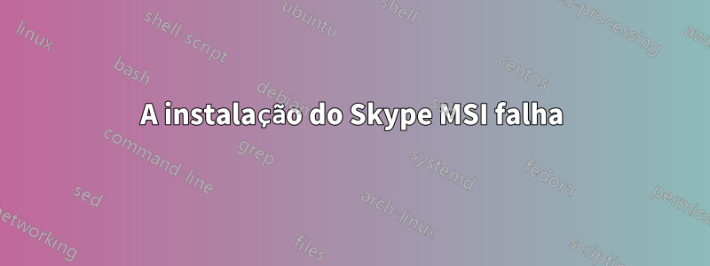 A instalação do Skype MSI falha