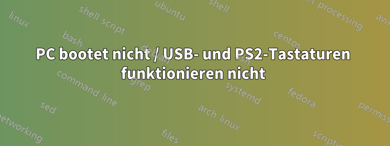 PC bootet nicht / USB- und PS2-Tastaturen funktionieren nicht