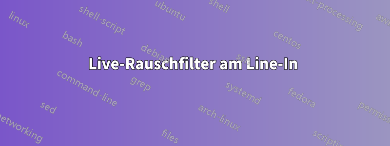 Live-Rauschfilter am Line-In