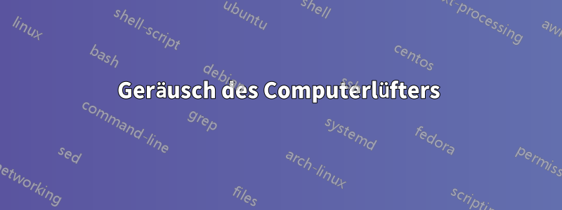 Geräusch des Computerlüfters