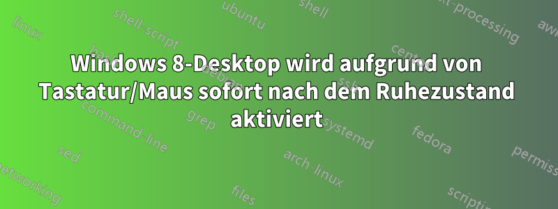 Windows 8-Desktop wird aufgrund von Tastatur/Maus sofort nach dem Ruhezustand aktiviert