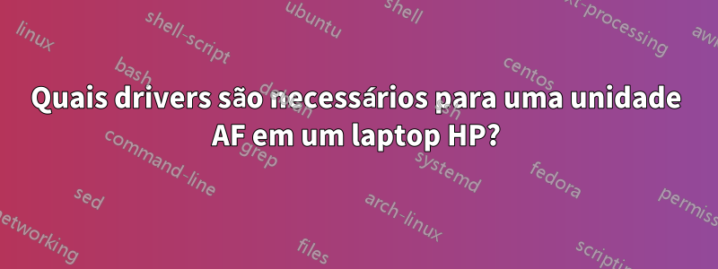 Quais drivers são necessários para uma unidade AF em um laptop HP?