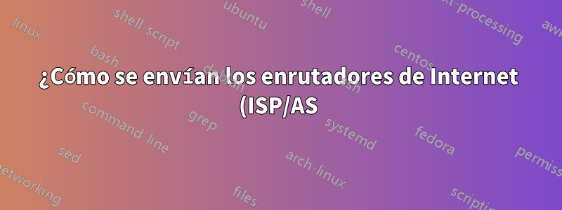 ¿Cómo se envían los enrutadores de Internet (ISP/AS) paquetes IP entre sí?