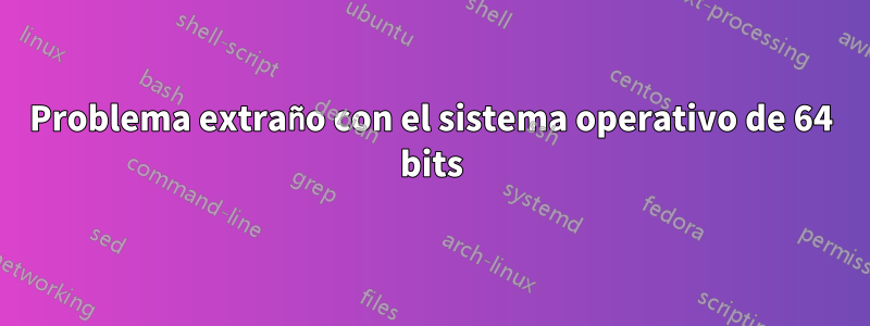 Problema extraño con el sistema operativo de 64 bits