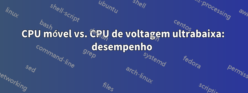 CPU móvel vs. CPU de voltagem ultrabaixa: desempenho 