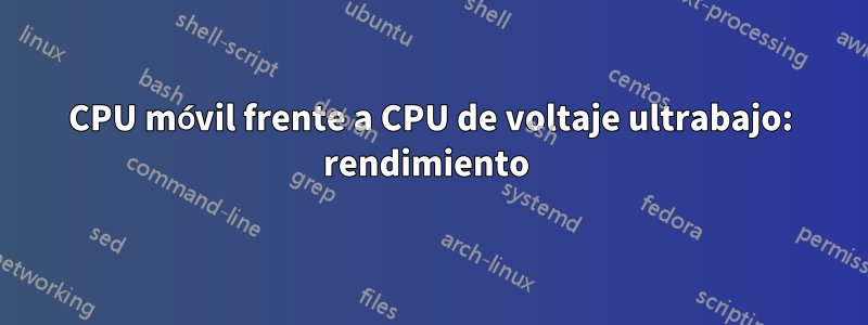 CPU móvil frente a CPU de voltaje ultrabajo: rendimiento 