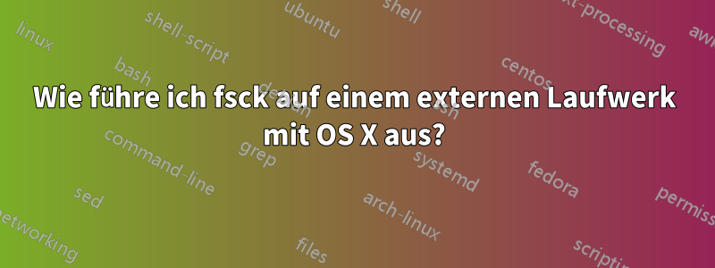 Wie führe ich fsck auf einem externen Laufwerk mit OS X aus?