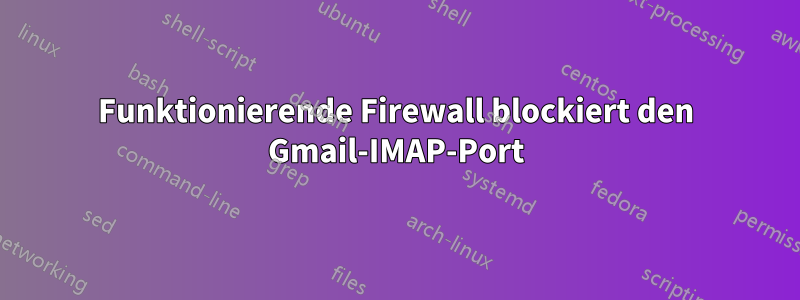 Funktionierende Firewall blockiert den Gmail-IMAP-Port